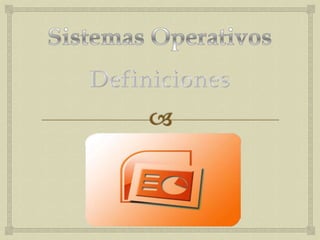 Sistemas Operativos Definiciones 
