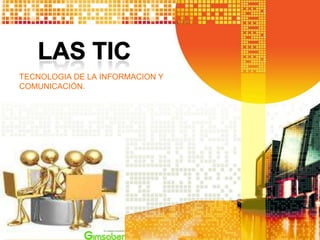 TECNOLOGIA DE LA INFORMACION Y
COMUNICACIÓN.
 