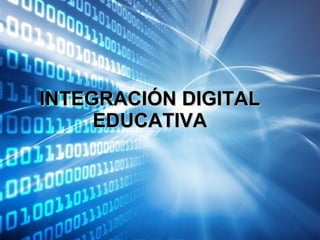 INTEGRACIÓN DIGITAL EDUCATIVA 