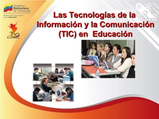Las Tecnologías de la
Información y la Comunicación
      (TIC) en Educación
 