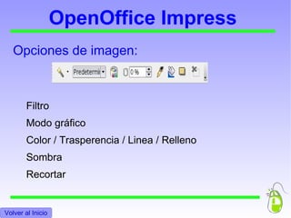 OpenOffice Impress Información de la presentación Para elegir las páginas que deseemos  Volver al Indice Volver al Inicio 