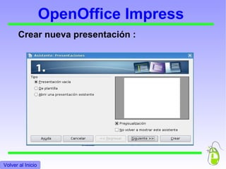OpenOffice Impress Crear nueva presentación :  Volver al Indice Volver al Inicio 