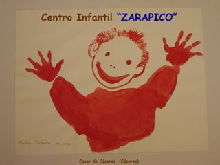 Centro Infantil “ZARAPICO”




       Casar de Cáceres (Cáceres)
 