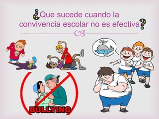 
Que sucede cuando la
convivencia escolar no es efectiva