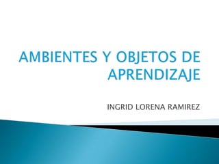 INGRID LORENA RAMIREZ
 