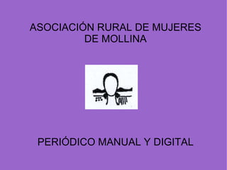 ASOCIACIÓN RURAL DE MUJERES DE MOLLINA PERIÓDICO MANUAL Y DIGITAL 