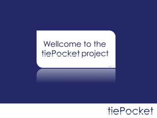 INFORMACIÓN CONFIDENCIAL

MARCA REGISTRADA

PRODUCTO PATENTADO




                           Wellcome to the
                           tiePocket project
                                           jan’11
 