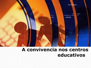 A convivencia nos centros educativos  