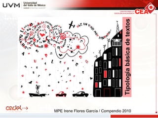 Tipología básica de textos
MPE Irene Flores García / Compendio 2010
 
