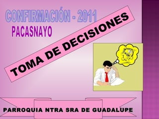 TOMA
DE DECISIONES
PARROQUIA NTRA SRA DE GUADALUPEPARROQUIA NTRA SRA DE GUADALUPE
 