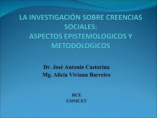 Dr. José Antonio Castorina Mg. Alicia Viviana Barreiro IICE CONICET 