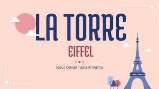 LATORRE
EIFFEL
Jesús Daniel Tapia Armenta
 