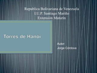 Republica Bolivariana de Venezuela
     I.U.P. Santiago Mariño
        Extensión Maturín




                    Autor:
                    Jorge Córdova
 