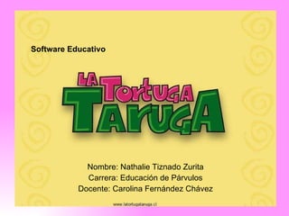Software Educativo Nombre: Nathalie Tiznado Zurita Carrera: Educación de Párvulos Docente: Carolina Fernández Chávez 