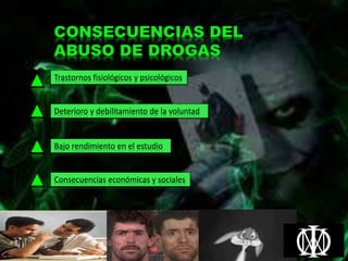 Trastornos fisiológicos y psicológicos
Deterioro y debilitamiento de la voluntad
Bajo rendimiento en el estudio
Consecuencias económicas y sociales
 