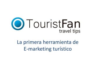 La primera herramienta de 
E-marketing turístico 
 