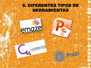 9. DIFERENTES TIPOS DE
HERRAMIENTAS
 
