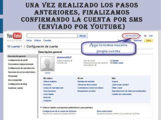 Una vez realizado los pasos anteriores, finalizamos confirmando la cuenta por sms (enviado por youtube) 