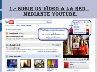 1.- subir un vídeo a la red  mediante youtube. 
