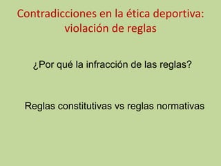 Contradicciones en la ética deportiva: violación de reglas¿Por qué la infracción de las reglas?Reglas constitutivas vs reglas normativas