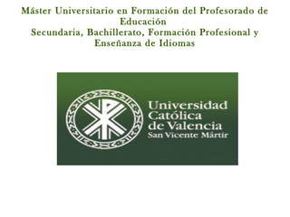 Máster Universitario en Formación del Profesorado de Educación  Secundaria, Bachillerato, Formación Profesional y Enseñanza de Idiomas 