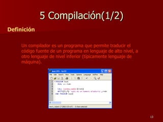 5 Compilación(1/2) Definición Un compilador es un programa que permite traducir el código fuente de un programa en lenguaje de alto nivel, a otro lenguaje de nivel inferior (típicamente lenguaje de máquina).   