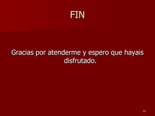 FIN Gracias por atenderme y espero que hayais disfrutado. 