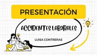 ACCIDENTES LABORALES
PRESENTACIÓN
LUISA CONTRERAS
 
