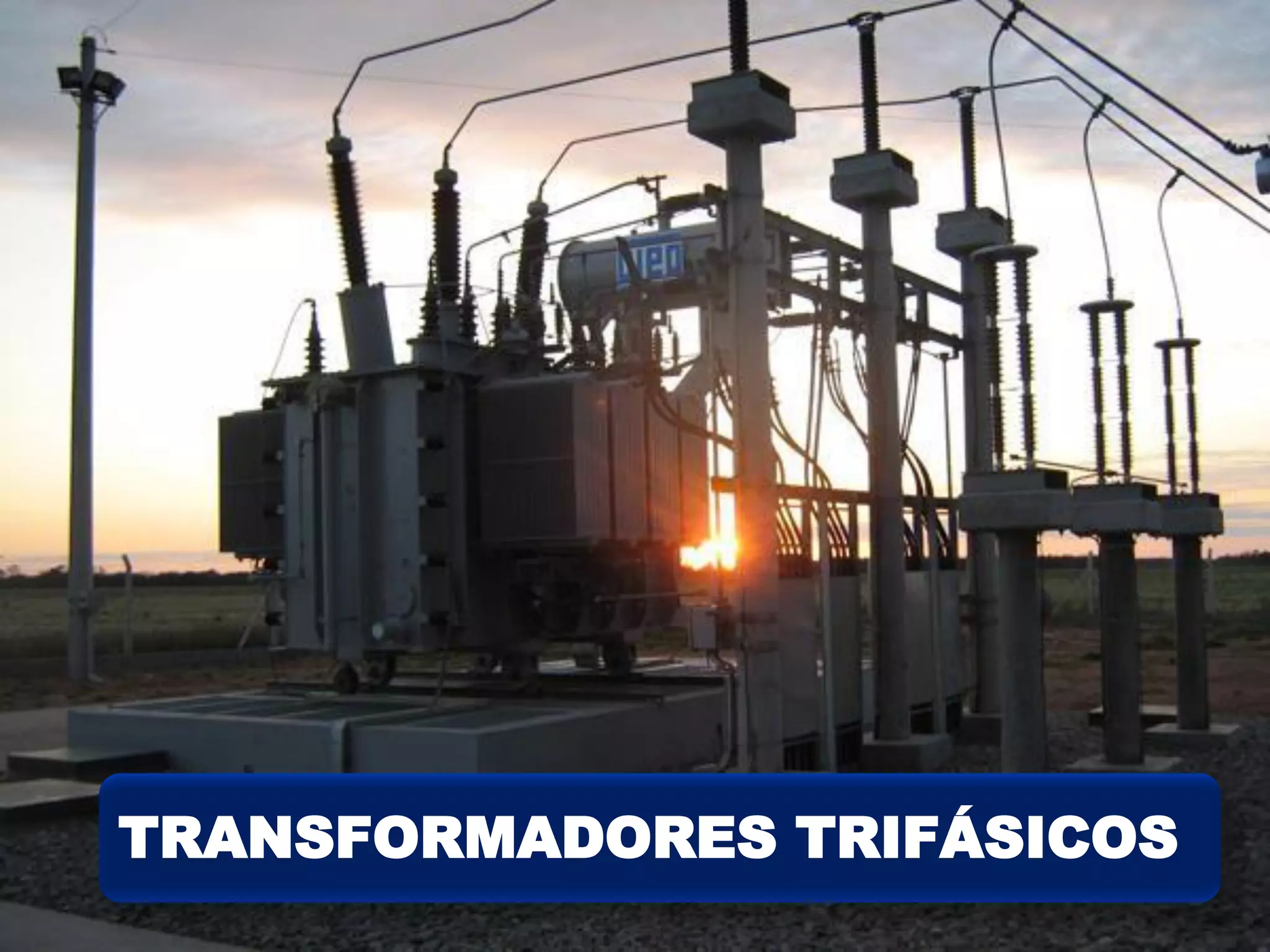 TRANSFORMADORES TRIFÁSICOS
 