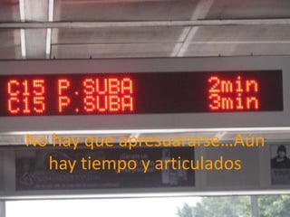 No hay que apresuararse…Aún hay tiempo y articulados