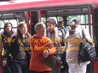 Salir  y entrar en orden reflejan un buen comportamiento