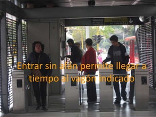 Entrar sin afán permite llegar a tiempo al vagón indicado
