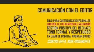 COMUNICACIÓN CON EL EDITOR
SÓLO PARA CUESTIONES EXCEPCIONALES
CONTROL DE LOS TIEMPOS DE EVALUACIÓN
GESTIÓN POSITIVA DEL RE...