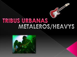 TRIBUS URBANAS METALEROS/HEAVYS 