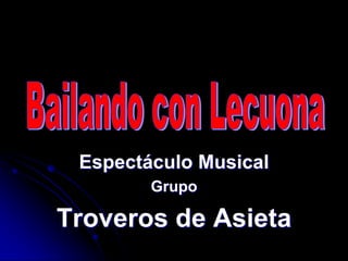 Bailando con Lecuona Espectáculo Musical Grupo Troveros de Asieta 