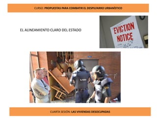 12
CURSO: PROPUESTAS PARA COMBATIR EL DESPILFARRO URBANÍSTICO
CUARTA SESIÓN: LAS VIVIENDAS DESOCUPADAS
EL ALINEAMIENTO CLARO DEL ESTADO
 