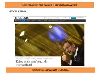 16CUARTA SESIÓN: LAS VIVIENDAS DESOCUPADAS
CURSO: PROPUESTAS PARA COMBATIR EL DESPILFARRO URBANÍSTICO
GATOPARDISMO …
 