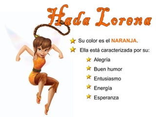 Su color es el NARANJA. 
Ella está caracterizada por su: 
Alegría 
Buen humor 
Entusiasmo 
Energía 
Esperanza 
 