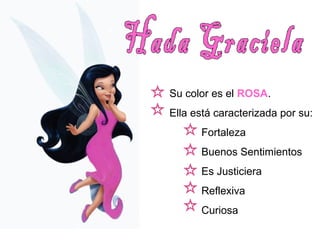 Su color es el ROSA. 
Ella está caracterizada por su: 
Fortaleza 
Buenos Sentimientos 
Es Justiciera 
Reflexiva 
Curiosa 
 