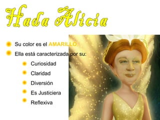 Su color es el AMARILLO. 
Ella está caracterizada por su: 
Curiosidad 
Claridad 
Diversión 
Es Justiciera 
Reflexiva 
 
