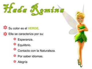 Su color es el VERDE. 
Ella se caracteriza por su: 
Esperanza. 
Equilibrio. 
Contacto con la Naturaleza. 
Por saber idiomas. 
Alegría 
 