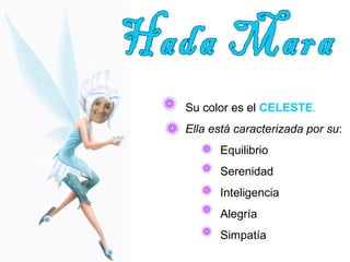 Su color es el CELESTE. 
Ella está caracterizada por su: 
Equilibrio 
Serenidad 
Inteligencia 
Alegría 
Simpatía 
 