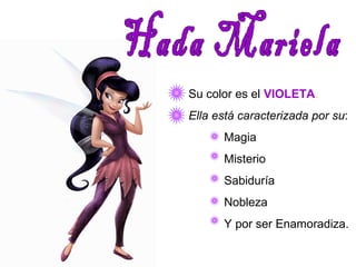 Su color es el VIOLETA. 
Ella está caracterizada por su: 
Magia 
Misterio 
Sabiduría 
Nobleza 
Y por ser Enamoradiza. 
 