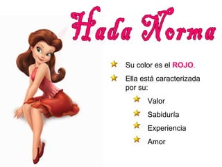 Su color es el ROJO. 
Ella está caracterizada 
por su: 
Valor 
Sabiduría 
Experiencia 
Amor 
 