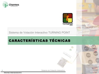 CARACTERÍSTICAS TÉCNICAS Sistema de Votación Interactivo TURNING POINT 04/04/11 Sistema de Votación Interactivo 