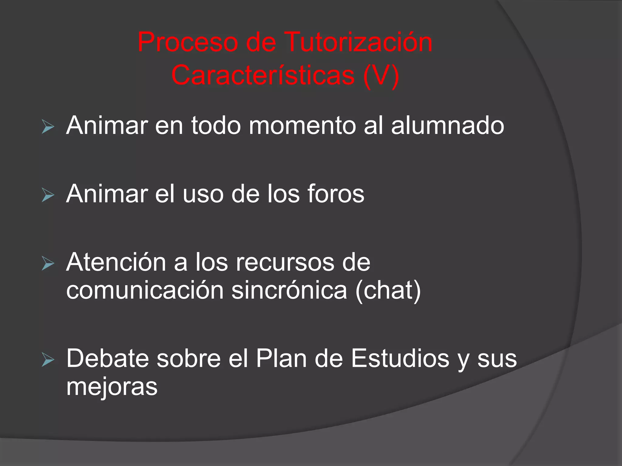 Respuesta rápida a las cuestiones planteadas por el alumnadoProceso de TutorizaciónCaracterísticas (I)Exponer y aclarar el uso más adecuado de cada herramienta de la plataforma: