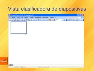 Vista clasificadora de diapositivas Volver 