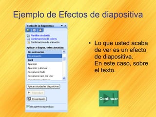Ejemplo de Efectos de diapositiva Lo que usted acaba de ver es un efecto de diapositiva. En este caso, sobre el texto. Continuar 