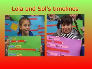 Lola and Sol’s timelines
 