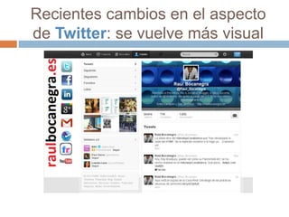 Recientes cambios en el aspecto
de Twitter: se vuelve más visual
 